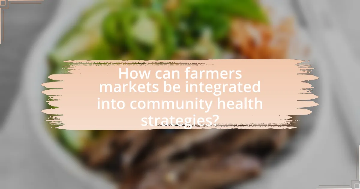 How can farmers markets be integrated into community health strategies?