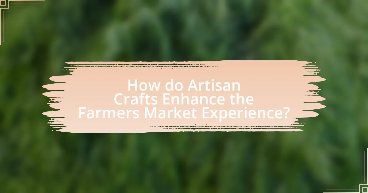 How do Artisan Crafts Enhance the Farmers Market Experience?