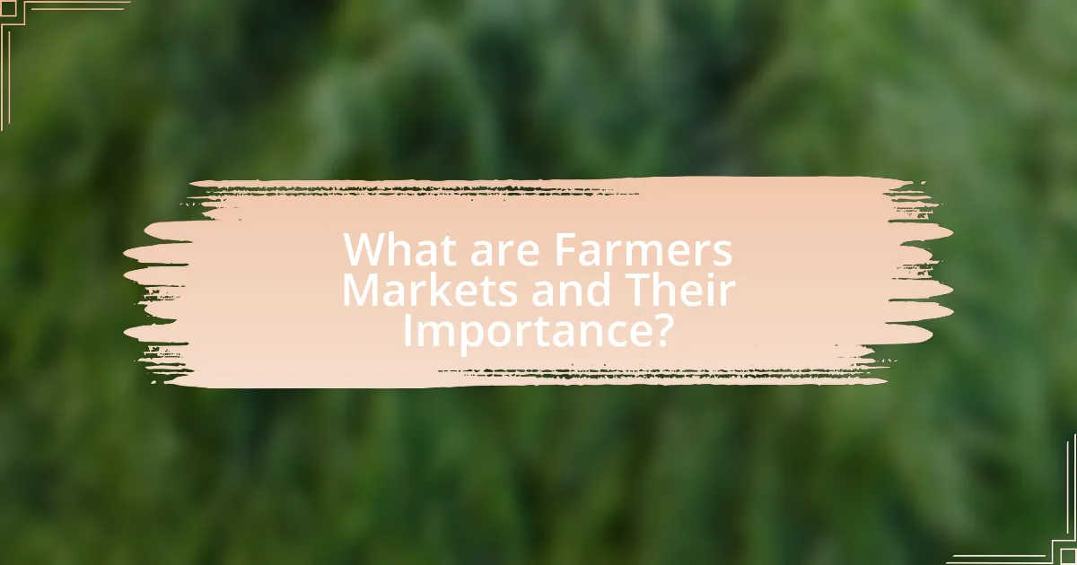 What are Farmers Markets and Their Importance?