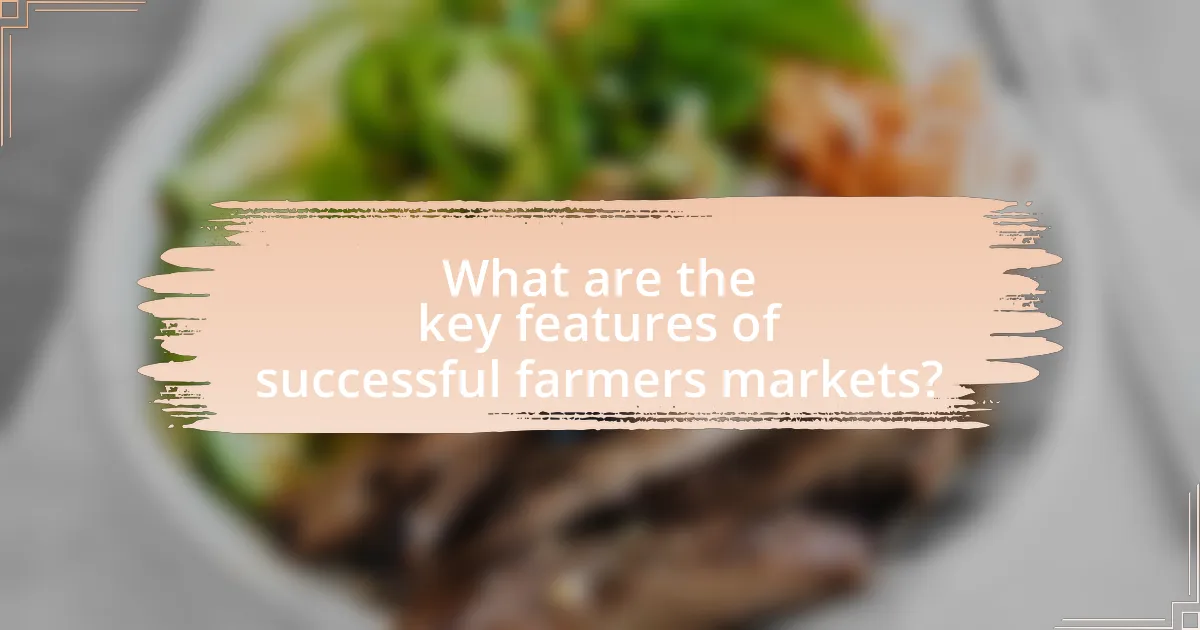 What are the key features of successful farmers markets?