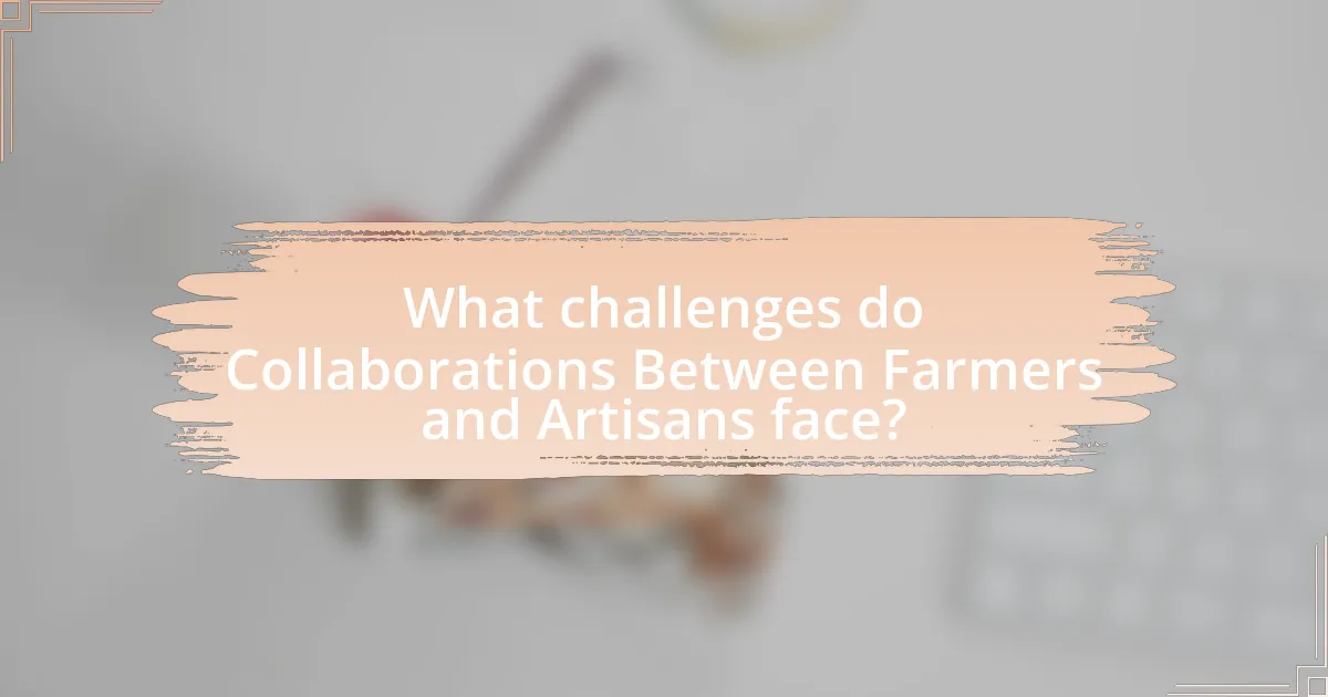What challenges do Collaborations Between Farmers and Artisans face?
