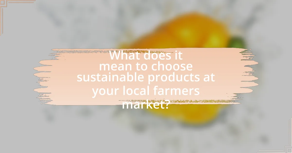 What does it mean to choose sustainable products at your local farmers market?