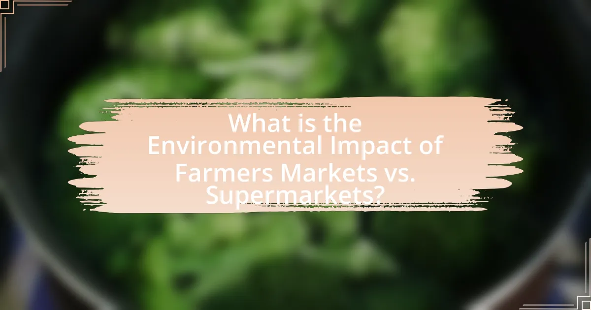 What is the Environmental Impact of Farmers Markets vs. Supermarkets?