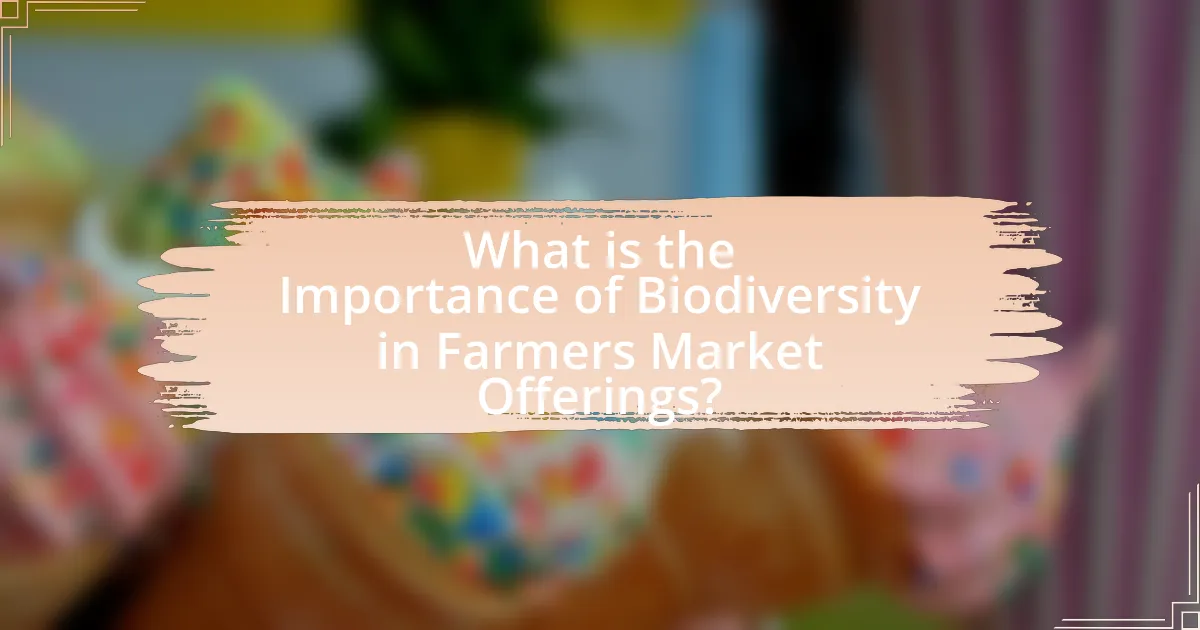 What is the Importance of Biodiversity in Farmers Market Offerings?