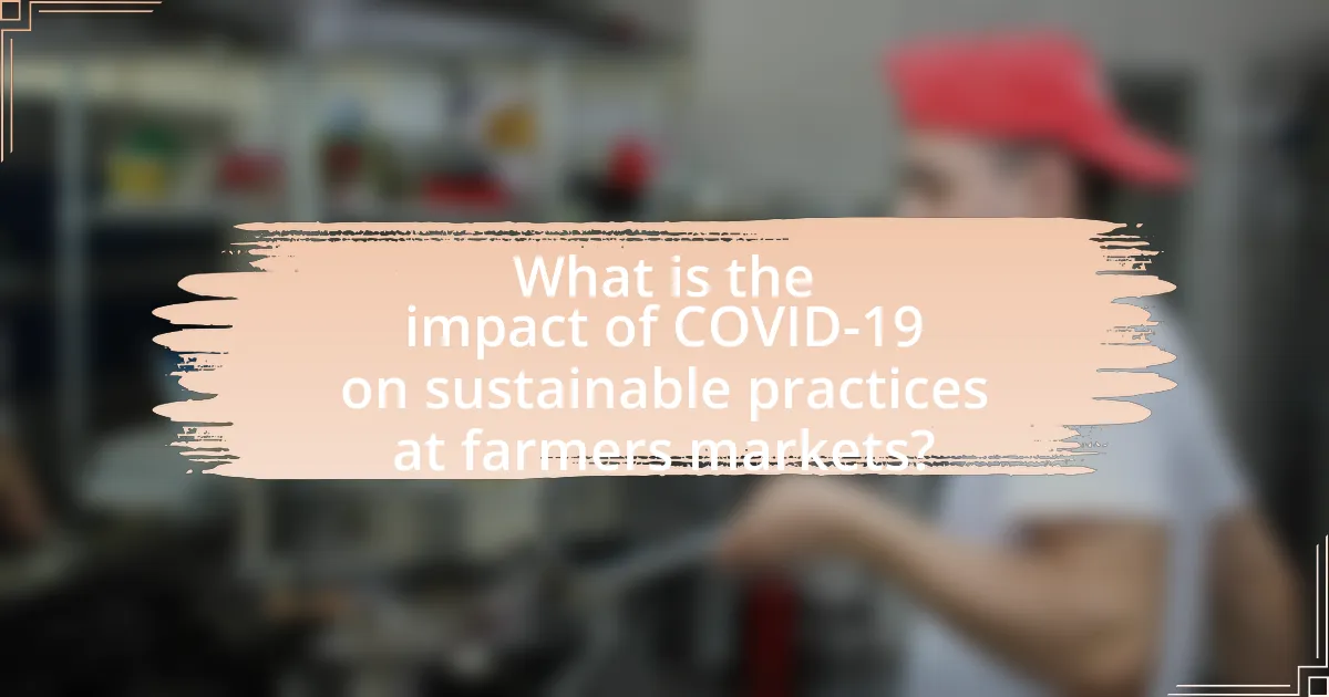 What is the impact of COVID-19 on sustainable practices at farmers markets?