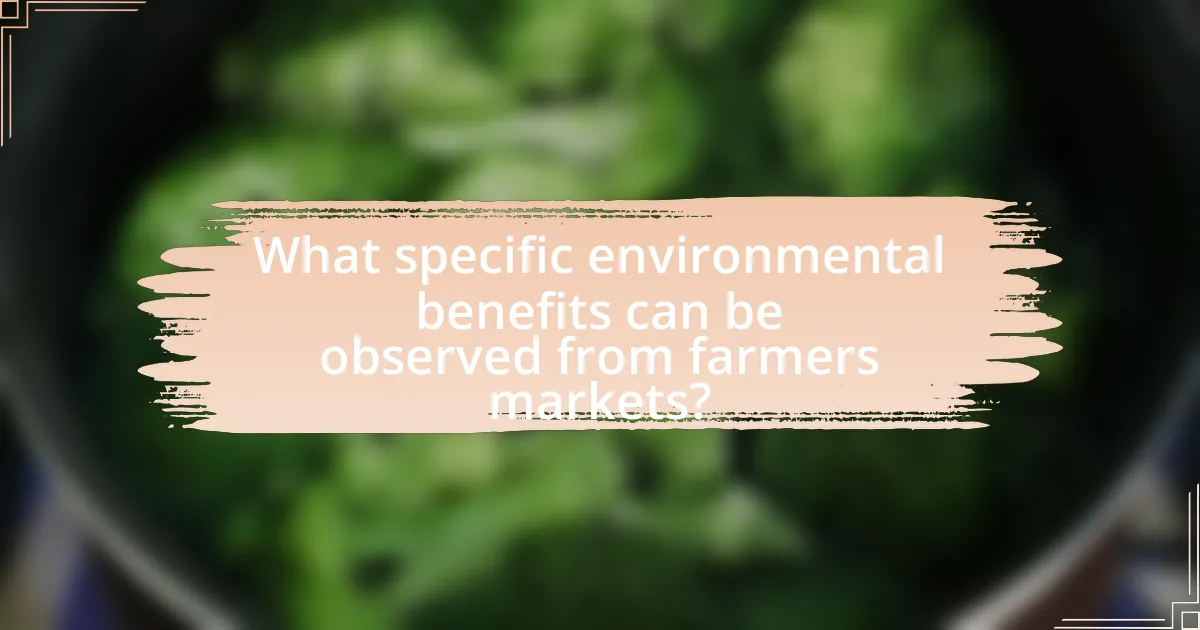What specific environmental benefits can be observed from farmers markets?