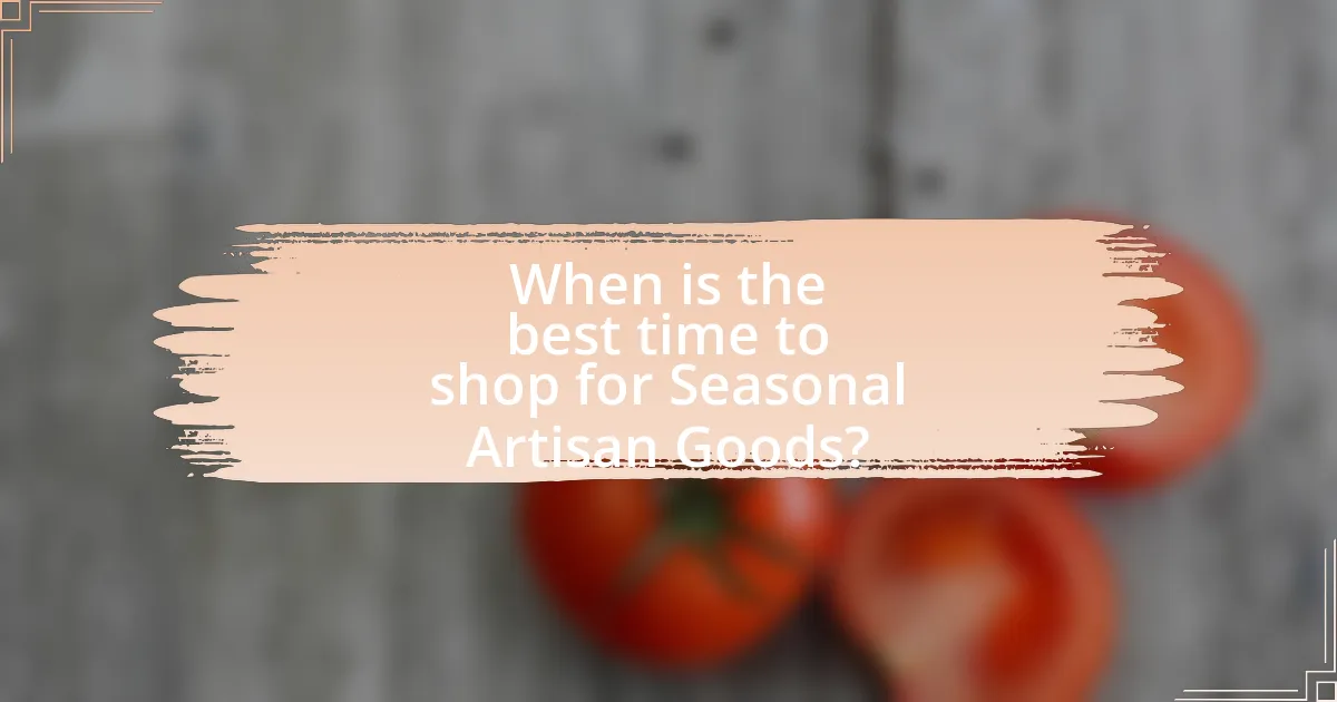 When is the best time to shop for Seasonal Artisan Goods?
